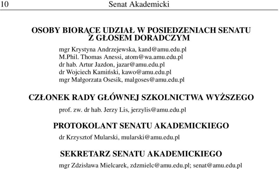 edu.pl CZŁONEK RADY GŁÓWNEJ SZKOLNICTWA WYŻSZEGO prof. zw. dr hab. Jerzy Lis, jerzylis@amu.edu.pl PROTOKOLANT SENATU AKADEMICKIEGO dr Krzysztof Mularski, mularski@amu.