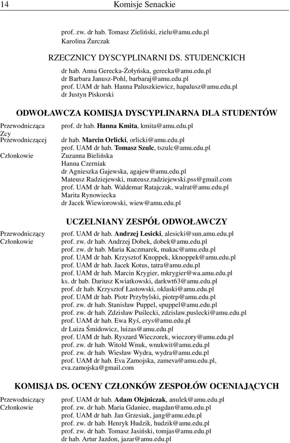 edu.pl dr hab. Marcin Orlicki, orlicki@amu.edu.pl prof. UAM dr hab. Tomasz Szulc, tszulc@amu.edu.pl Zuzanna Bielińska Hanna Czerniak dr Agnieszka Gajewska, agajew@amu.edu.pl Mateusz Radziejewski, mateusz.