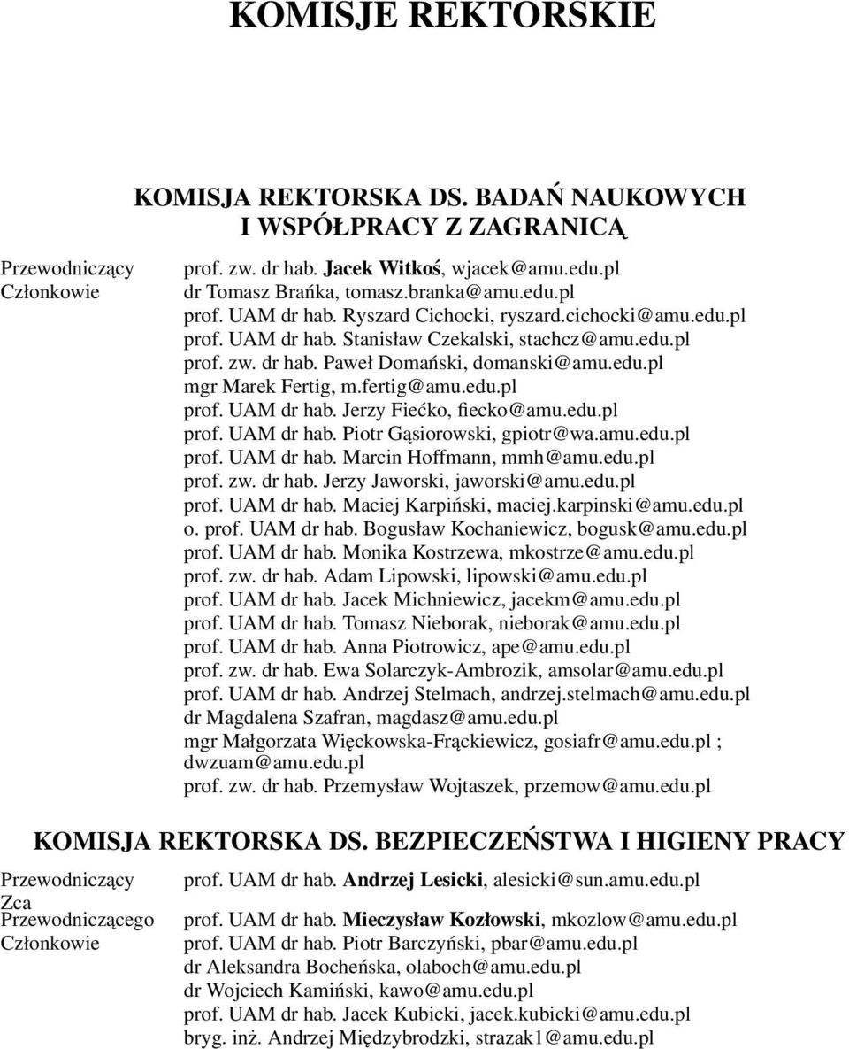 fertig@amu.edu.pl prof. UAM dr hab. Jerzy Fiećko, fiecko@amu.edu.pl prof. UAM dr hab. Piotr Gąsiorowski, gpiotr@wa.amu.edu.pl prof. UAM dr hab. Marcin Hoffmann, mmh@amu.edu.pl prof. zw. dr hab. Jerzy Jaworski, jaworski@amu.