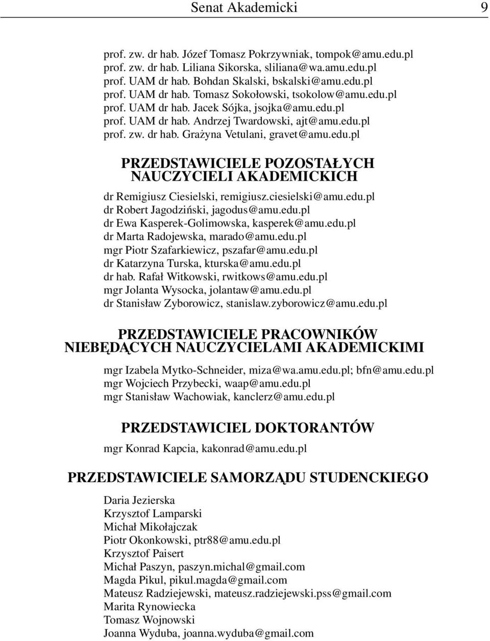 ciesielski@amu.edu.pl dr Robert Jagodziński, jagodus@amu.edu.pl dr Ewa Kasperek-Golimowska, kasperek@amu.edu.pl dr Marta Radojewska, marado@amu.edu.pl mgr Piotr Szafarkiewicz, pszafar@amu.edu.pl dr Katarzyna Turska, kturska@amu.