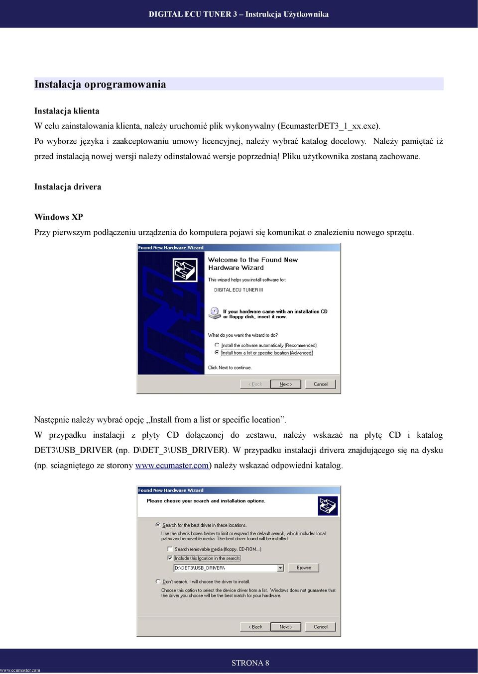 Pliku użytkownika zostaną zachowane. Instalacja drivera Windows XP Przy pierwszym podłączeniu urządzenia do komputera pojawi się komunikat o znalezieniu nowego sprzętu.