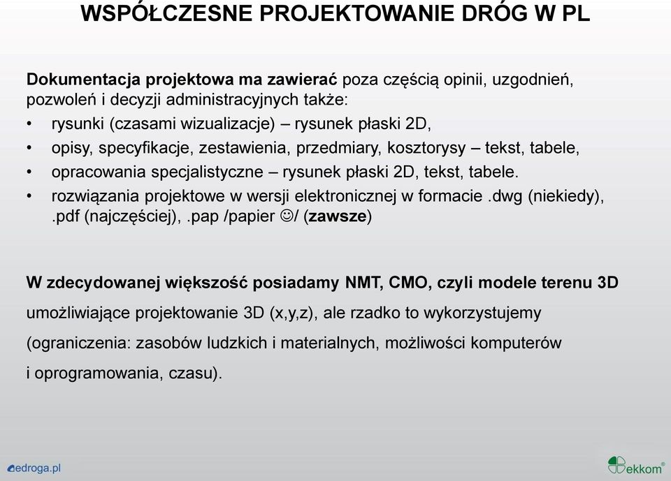 rozwiązania projektowe w wersji elektronicznej w formacie.dwg (niekiedy),.pdf (najczęściej),.