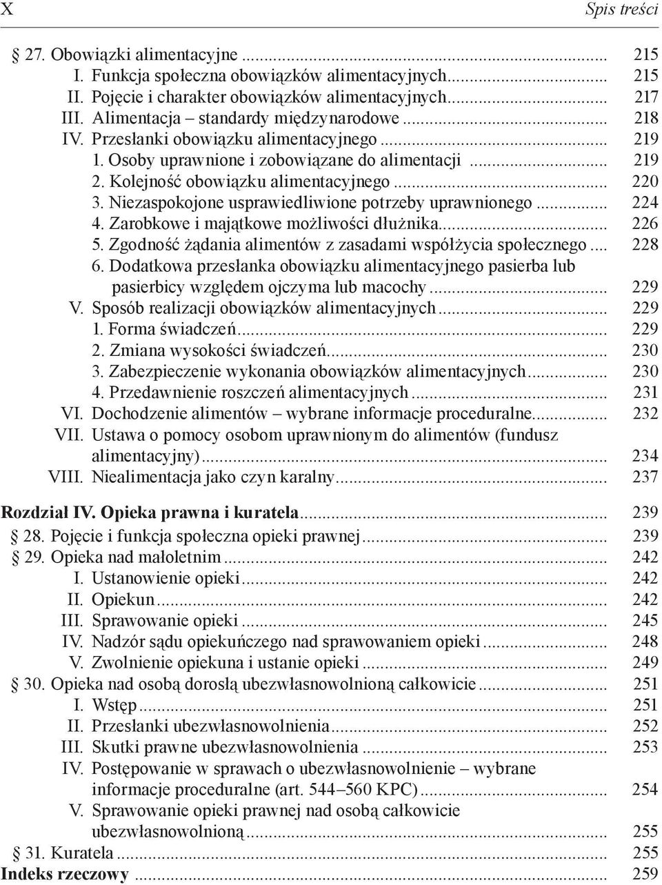 Niezaspokojone usprawiedliwione potrzeby uprawnionego... 224 4. Zarobkowe i majątkowe możliwości dłużnika... 226 5. Zgodność żądania alimentów z zasadami współżycia społecznego... 228 6.