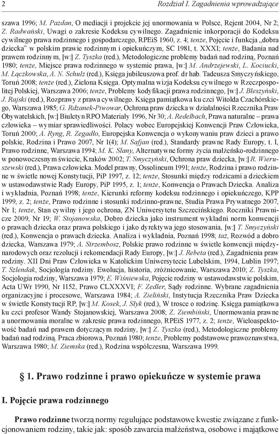 XXXI; tenże, Badania nad prawem rodzinnym, [w:] Z. Tyszka (red.), Metodologiczne problemy badań nad rodziną, Poznań 1980; tenże, Miejsce prawa rodzinnego w systemie prawa, [w:] M. Andrzejewski, L.