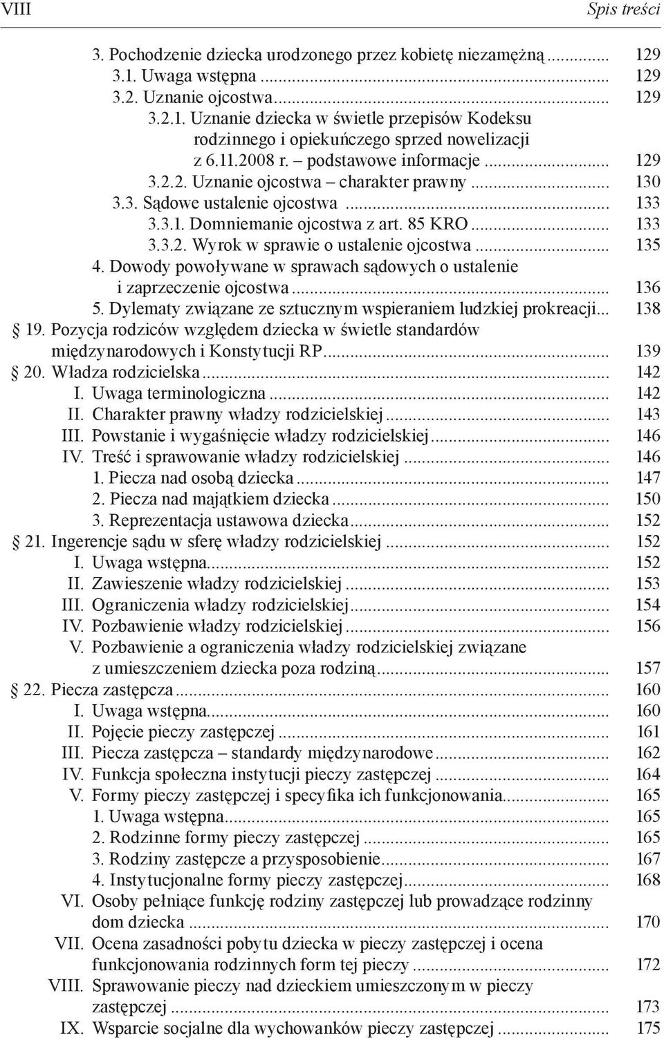 .. 135 4. Dowody powoływane w sprawach sądowych o ustalenie i zaprzeczenie ojcostwa... 136 5. Dylematy związane ze sztucznym wspieraniem ludzkiej prokreacji... 138 19.