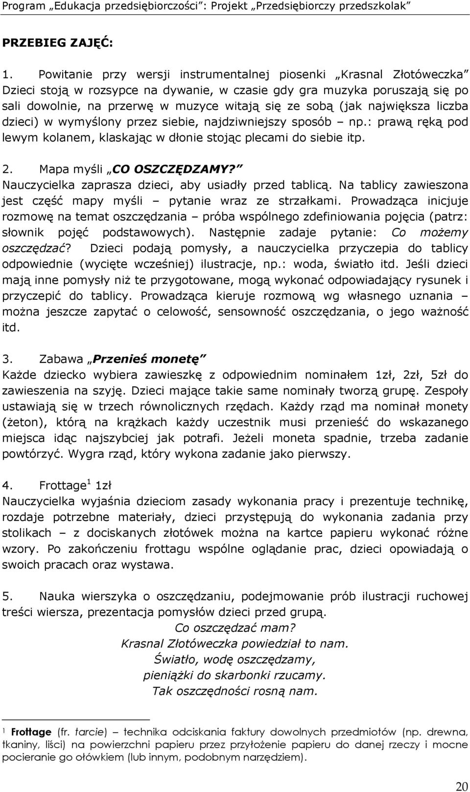 (jak największa liczba dzieci) w wymyślony przez siebie, najdziwniejszy sposób np.: prawą ręką pod lewym kolanem, klaskając w dłonie stojąc plecami do siebie itp. 2. Mapa myśli CO OSZCZĘDZAMY?