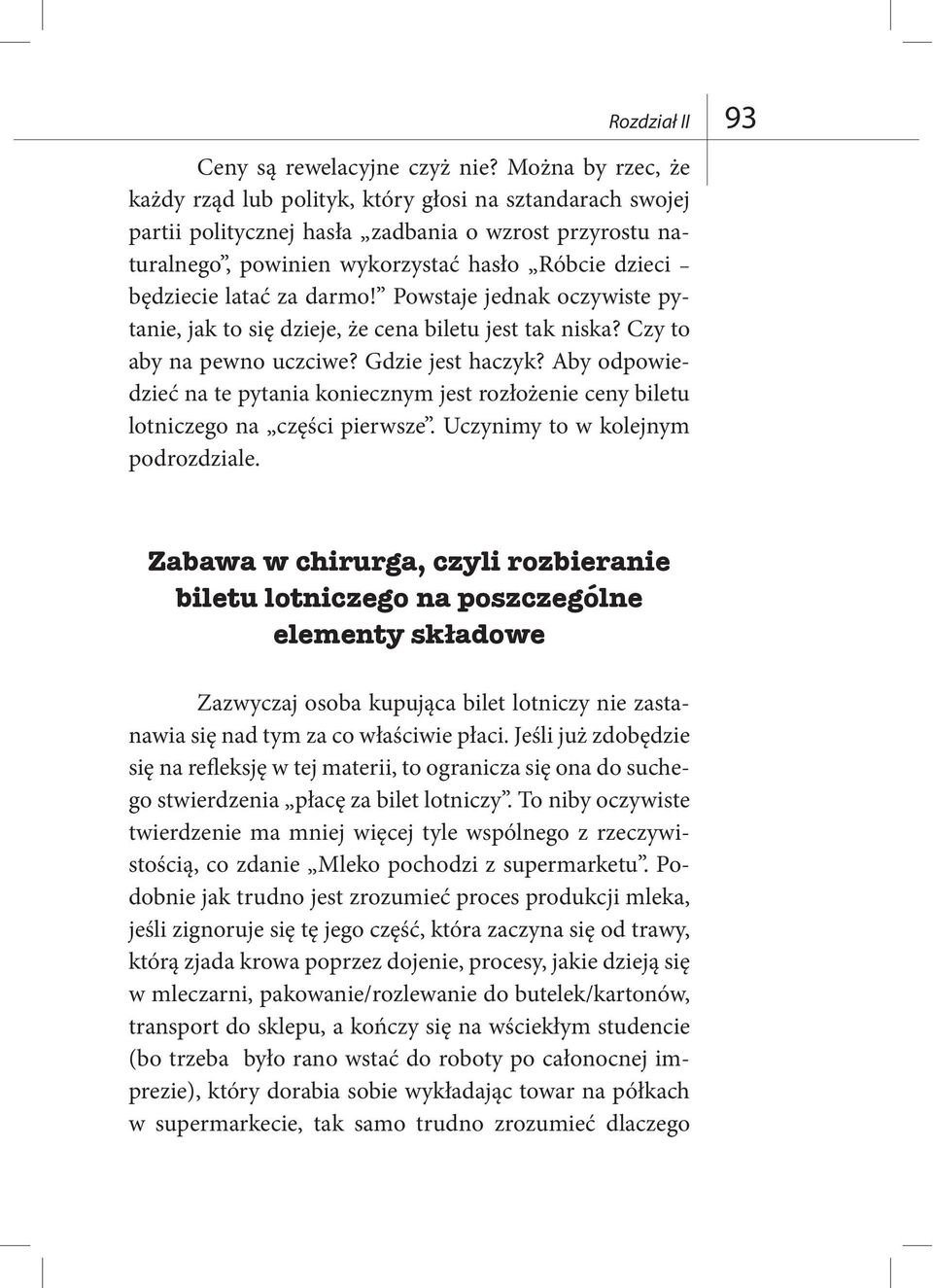 za darmo! Powstaje jednak oczywiste pytanie, jak to się dzieje, że cena biletu jest tak niska? Czy to aby na pewno uczciwe? Gdzie jest haczyk?