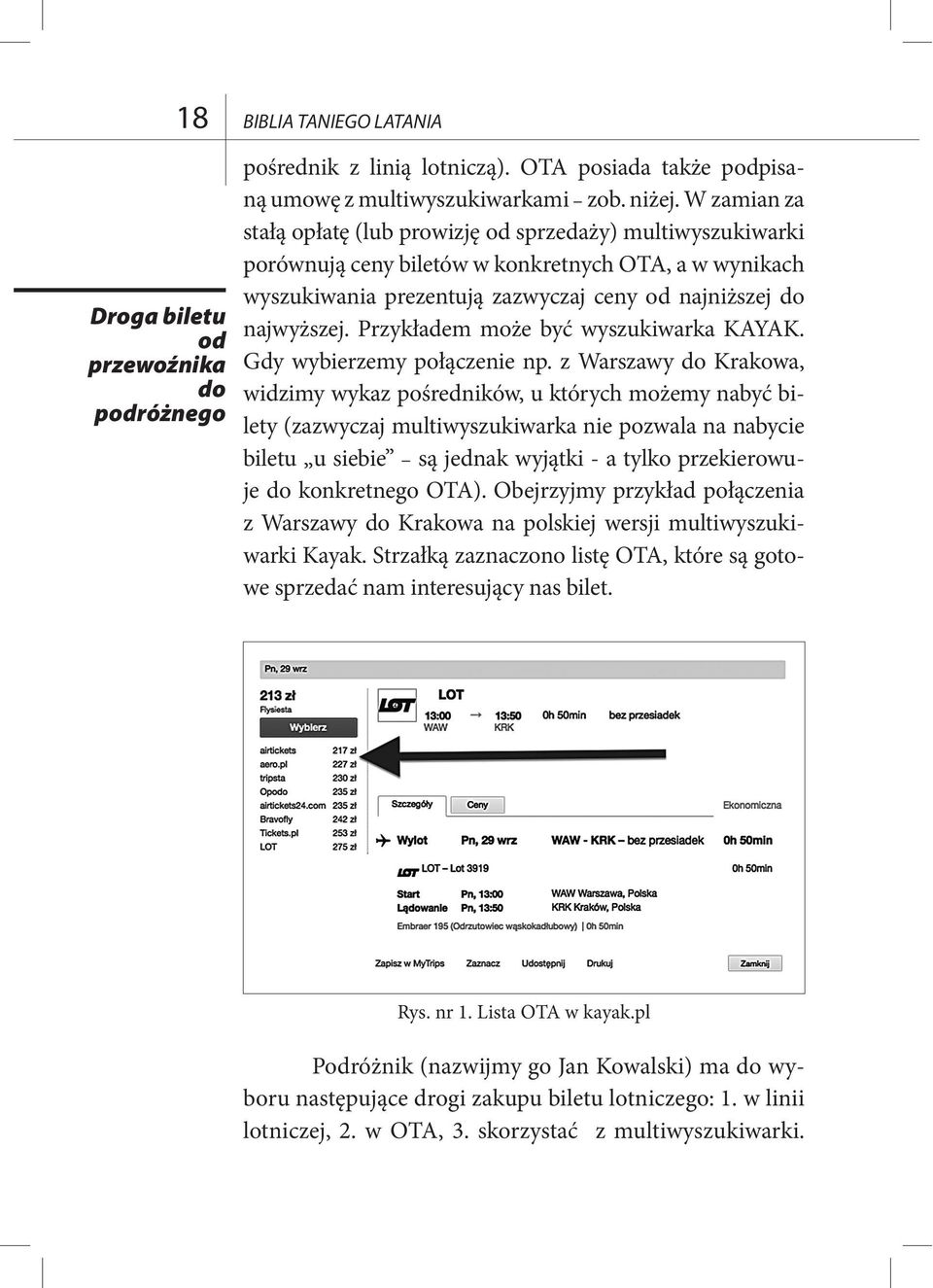 Przykładem może być wyszukiwarka KAYAK. Gdy wybierzemy połączenie np.