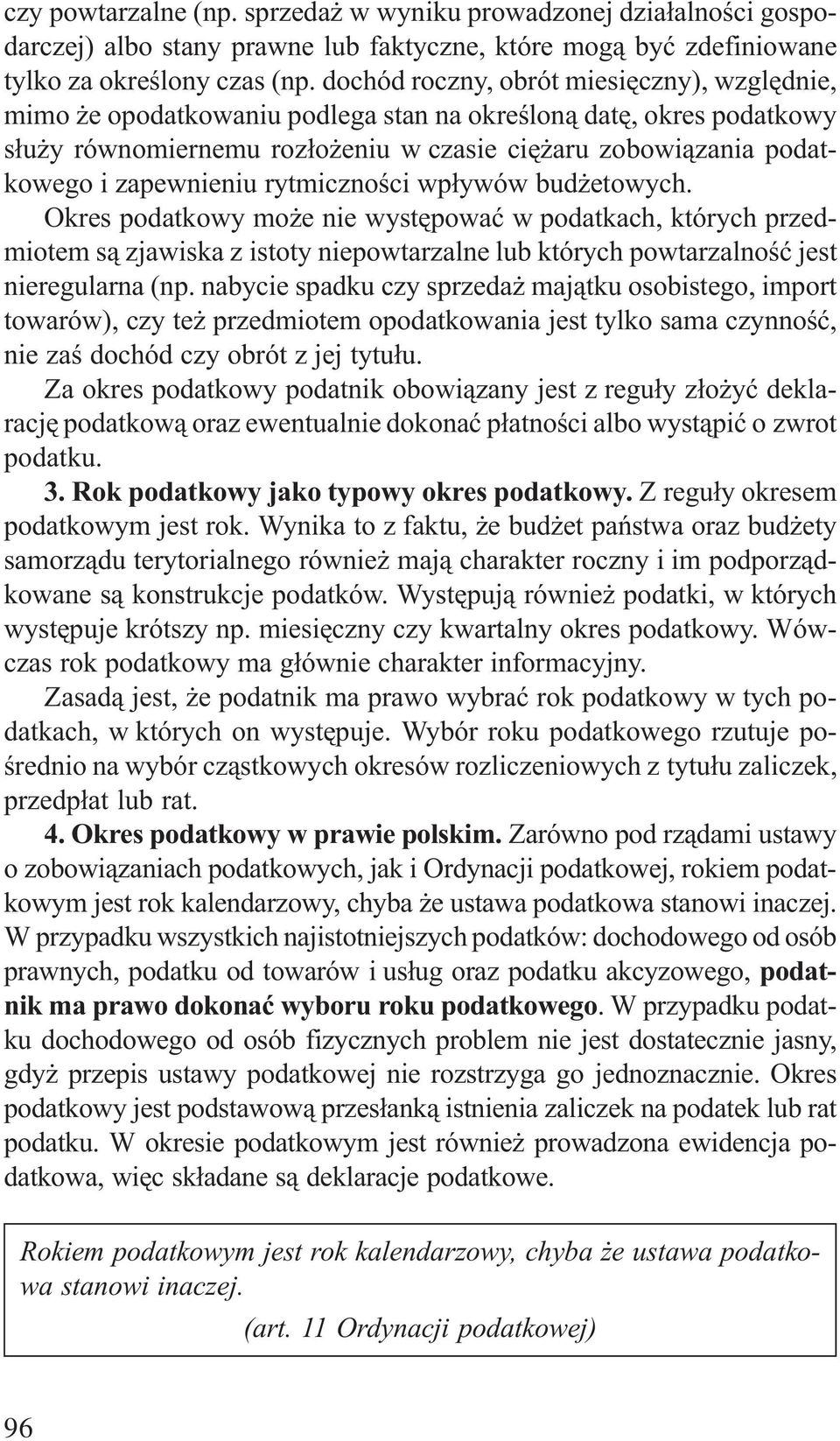 zapewnieniu rytmicznoœci wp³ywów bud etowych. Okres podatkowy mo e nie wystêpowaæ w podatkach, których przedmiotem s¹ zjawiska z istoty niepowtarzalne lub których powtarzalnoœæ jest nieregularna (np.