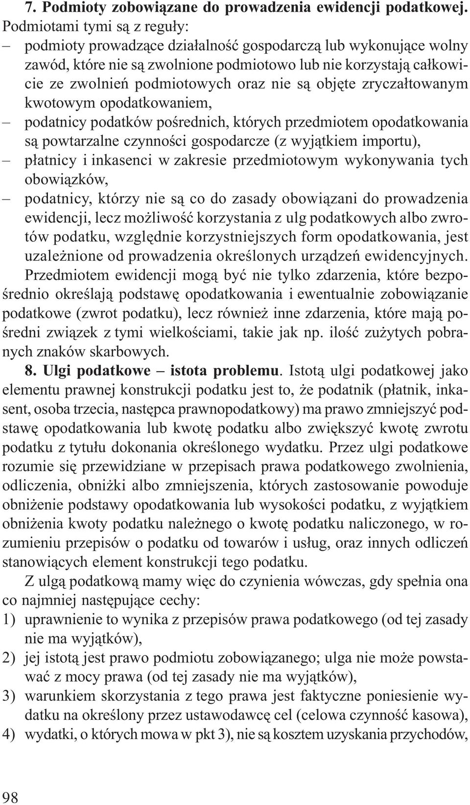 s¹ objête zrycza³towanym kwotowym opodatkowaniem, podatnicy podatków poœrednich, których przedmiotem opodatkowania s¹ powtarzalne czynnoœci gospodarcze (z wyj¹tkiem importu), p³atnicy i inkasenci w