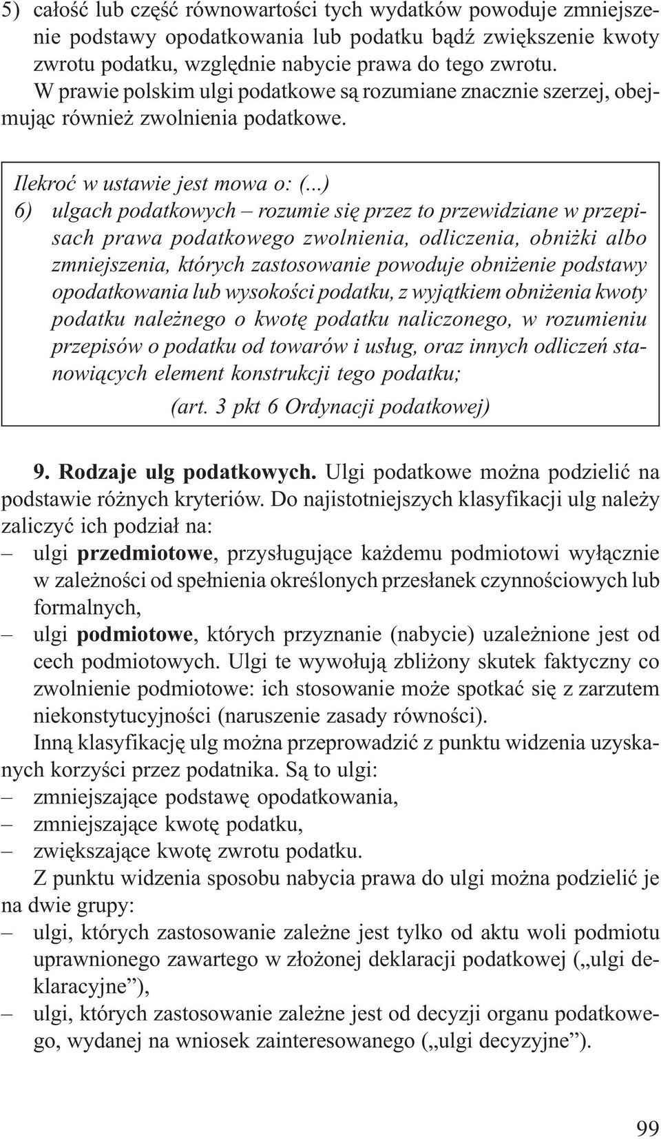 ..) 6) ulgach podatkowych rozumie siê przez to przewidziane w przepisach prawa podatkowego zwolnienia, odliczenia, obni ki albo zmniejszenia, których zastosowanie powoduje obni enie podstawy