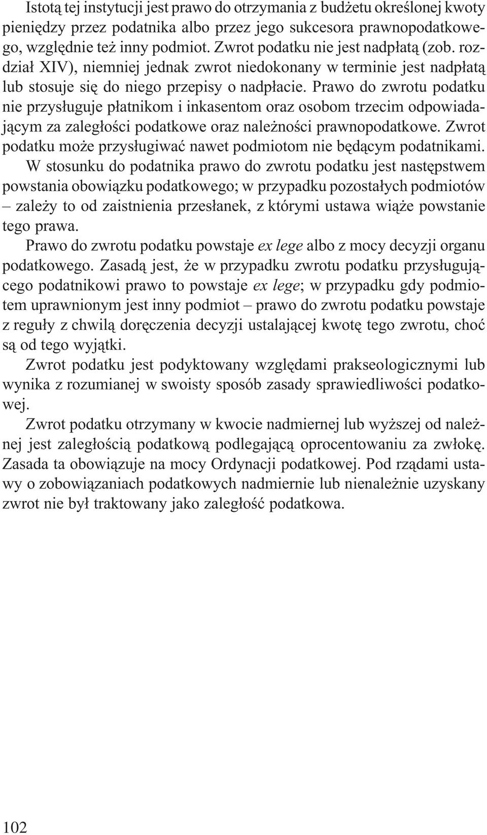 Prawo do zwrotu podatku nie przys³uguje p³atnikom i inkasentom oraz osobom trzecim odpowiadaj¹cym za zaleg³oœci podatkowe oraz nale noœci prawnopodatkowe.