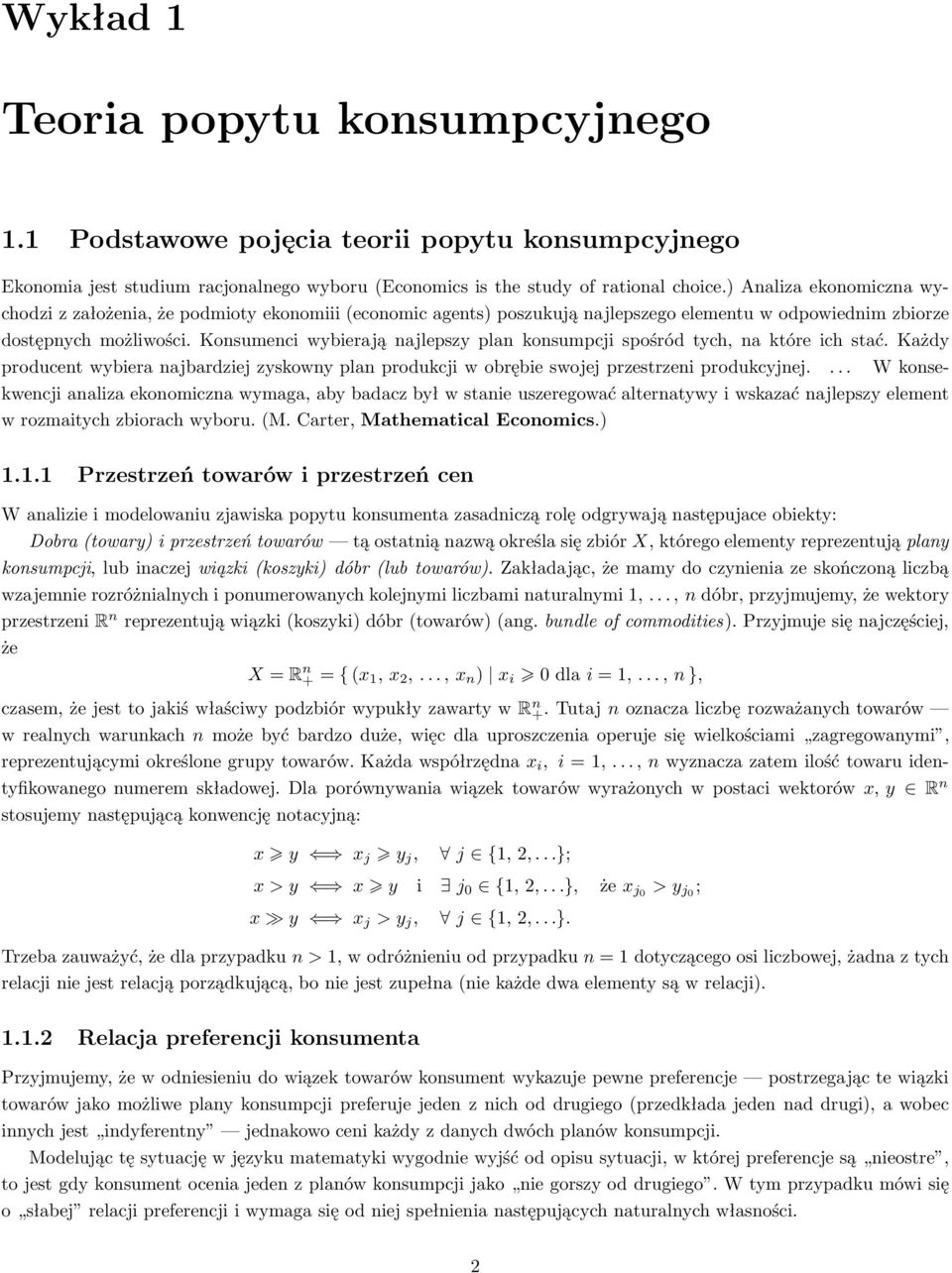 Konsumenci wybierają najlepszy plan konsumpcji spośród tych, na które ich stać. Każdy producent wybiera najbardziej zyskowny plan produkcji w obrębie swojej przestrzeni produkcyjnej.