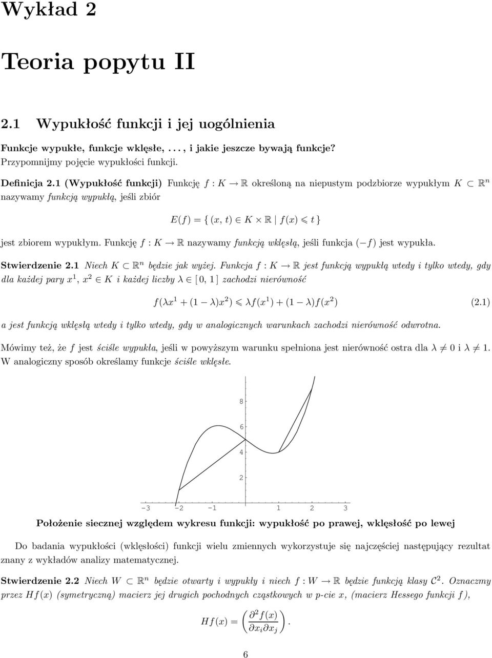 funkcjęf:k Rnazywamyfunkcjąwklęsłą,jeślifunkcja( f)jestwypukła. Stwierdzenie2.1NiechK R n będziejakwyżej.