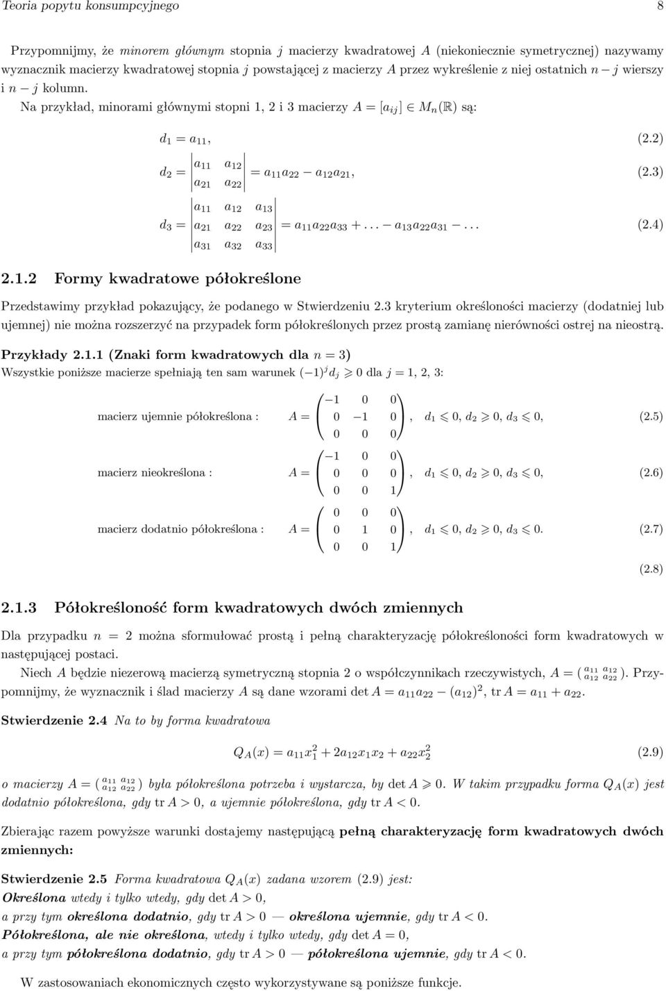 2) a 11 a 12 d 2 = a 21 a 22 =a 11a 22 a 12 a 21, (2.3) a 11 a 12 a 13 d 3 = a 21 a 22 a 23 =a 11 a 22 a 33 +... a 13 a 22 a 31... (2.4) a 31 a 32 a 33 Przedstawimy przykład pokazujący, że podanego w Stwierdzeniu 2.