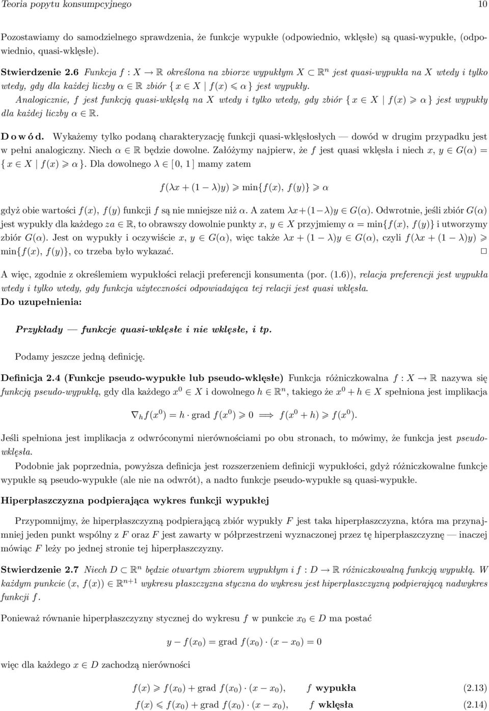 Analogicznie,fjestfunkcjąquasi-wklęsłąnaXwtedyitylkowtedy,gdyzbiór{x X f(x) α}jestwypukły dlakażdejliczbyα R. D o w ó d.