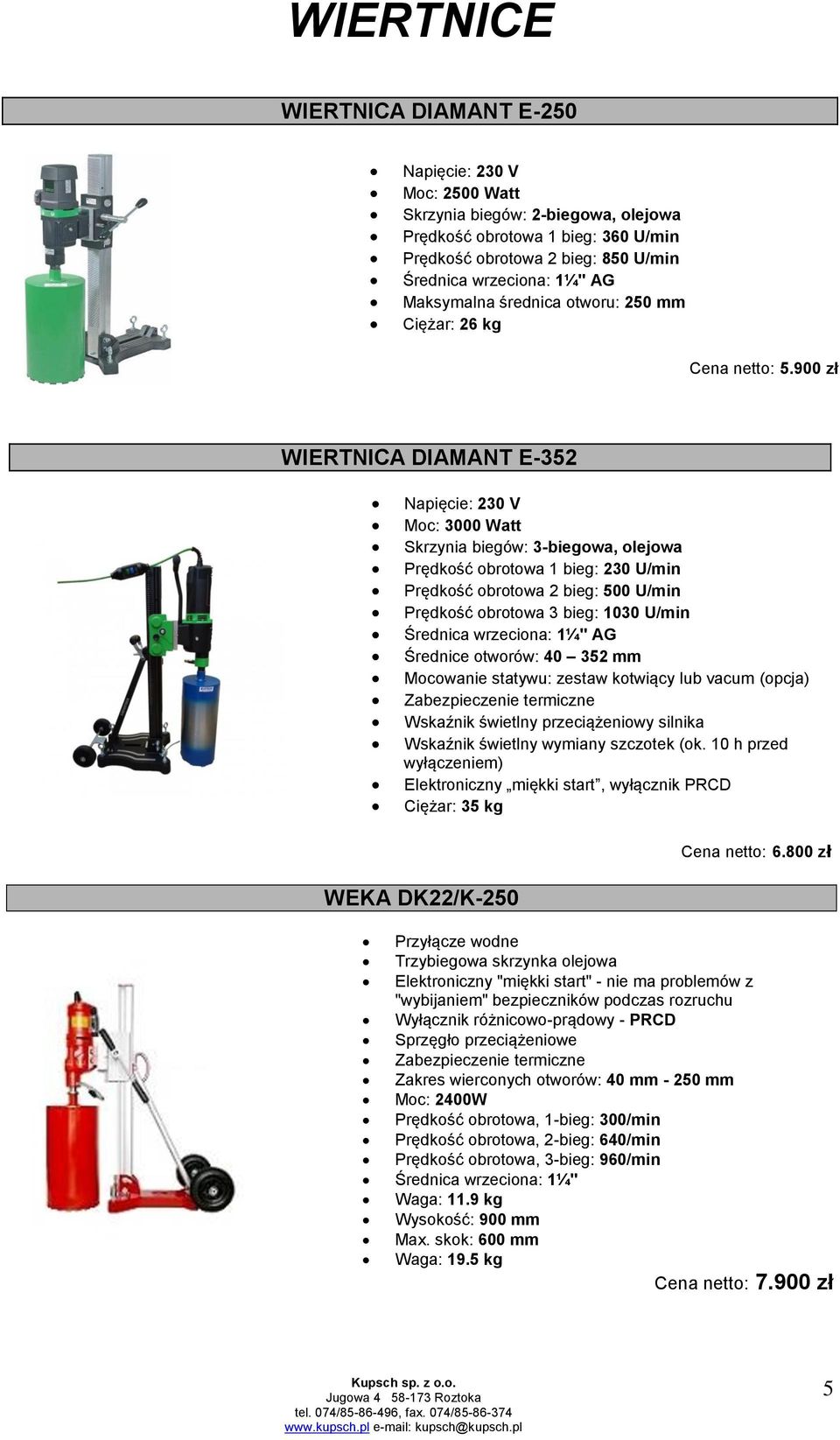 900 zł WIERTNICA DIAMANT E-352 Napięcie: 230 V Moc: 3000 Watt Skrzynia biegów: 3-biegowa, olejowa Prędkość obrotowa 1 bieg: 230 U/min Prędkość obrotowa 2 bieg: 500 U/min Prędkość obrotowa 3 bieg: