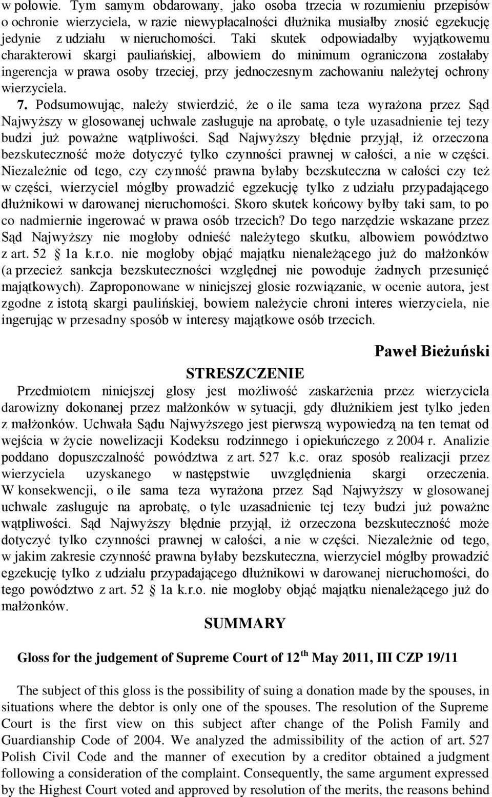 wierzyciela. 7. Podsumowując, należy stwierdzić, że o ile sama teza wyrażona przez Sąd Najwyższy w glosowanej uchwale zasługuje na aprobatę, o tyle uzasadnienie tej tezy budzi już poważne wątpliwości.