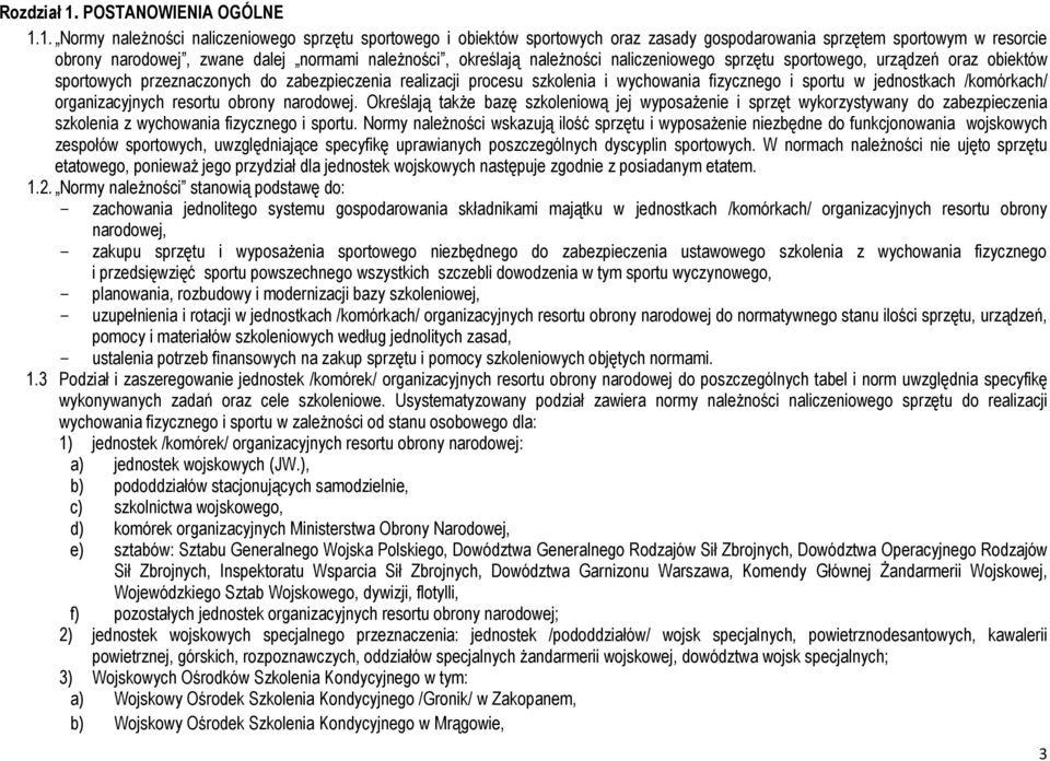 1. Normy należności naliczeniowego sprzętu sportowego i obiektów sportowych oraz zasady gospodarowania sprzętem sportowym w resorcie obrony narodowej, zwane dalej normami należności, określają