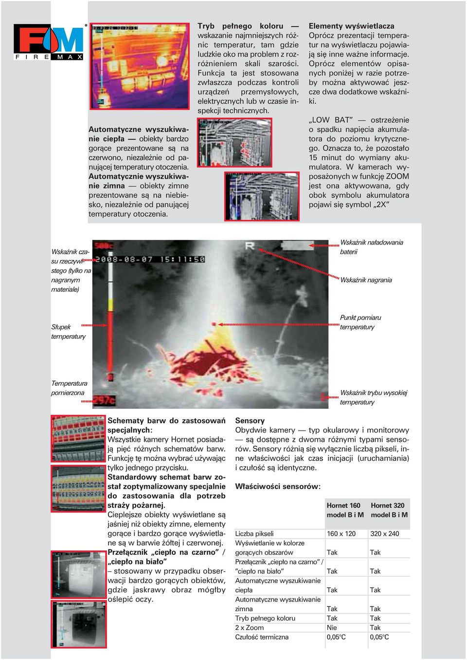 Tryb pełnego koloru wskazanie najmniejszych różnic temperatur, tam gdzie ludzkie oko ma problem z rozróżnieniem skali szarości.