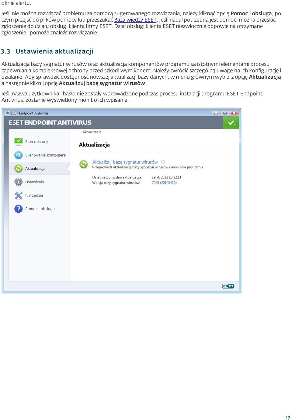 3.3 Ustawienia aktualizacj i Aktualizacja bazy sygnatur wirusów oraz aktualizacja komponentów programu są istotnymi elementami procesu zapewniania kompleksowej ochrony przed szkodliwym kodem.