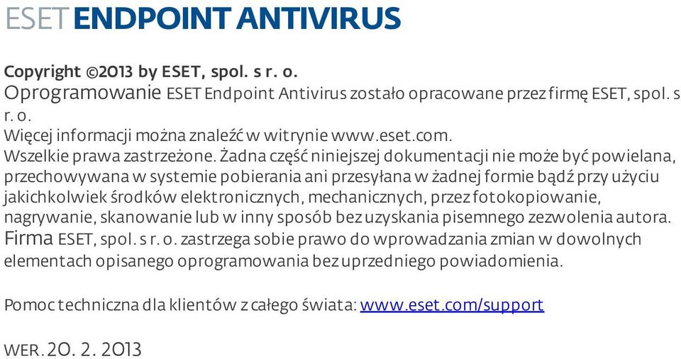 żadna część niniejszej dokumentacji nie może być powielana, przechowywana w systemie pobierania ani przesyłana w żadnej formie bądź przy użyciu jakichkolwiek środków elektronicznych,