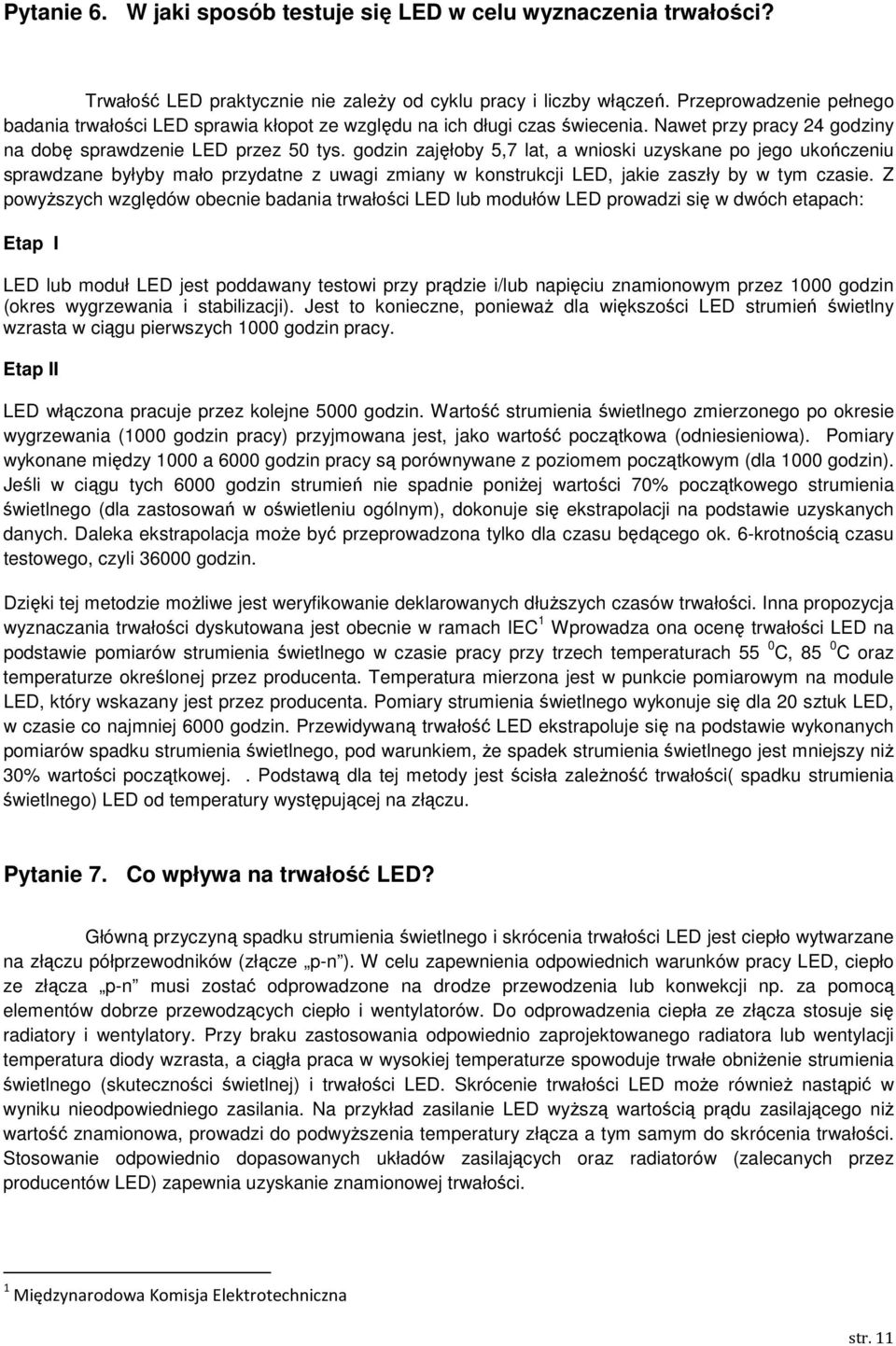 godzin zajęłoby 5,7 lat, a wnioski uzyskane po jego ukończeniu sprawdzane byłyby mało przydatne z uwagi zmiany w konstrukcji LED, jakie zaszły by w tym czasie.