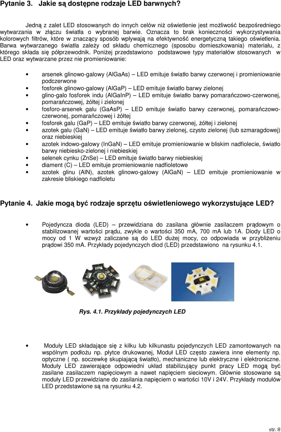 Barwa wytwarzanego światła zaleŝy od składu chemicznego (sposobu domieszkowania) materiału, z którego składa się półprzewodnik.