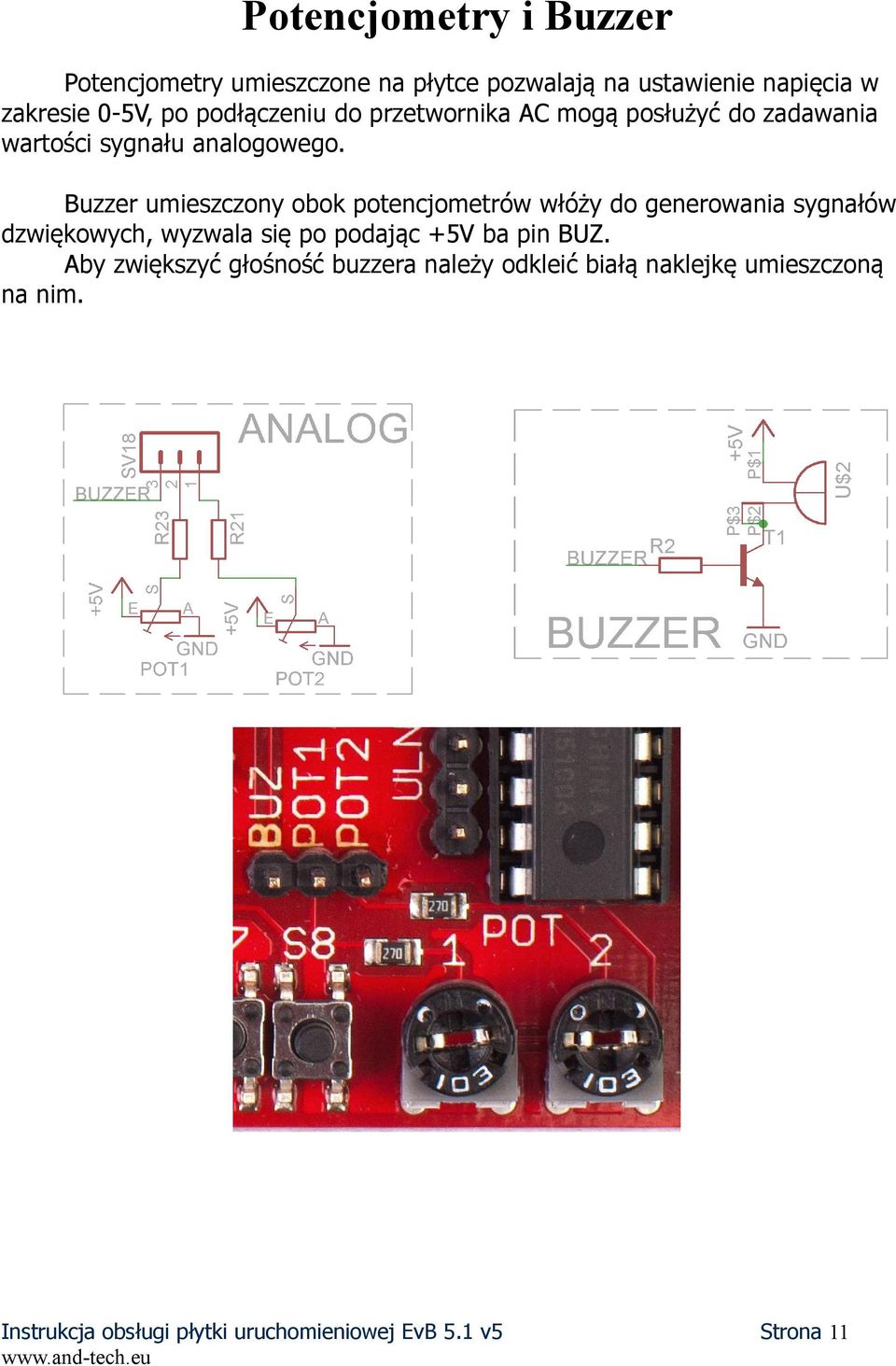 Buzzer umieszczony obok potencjometrów włóży do generowania sygnałów dzwiękowych, wyzwala się po