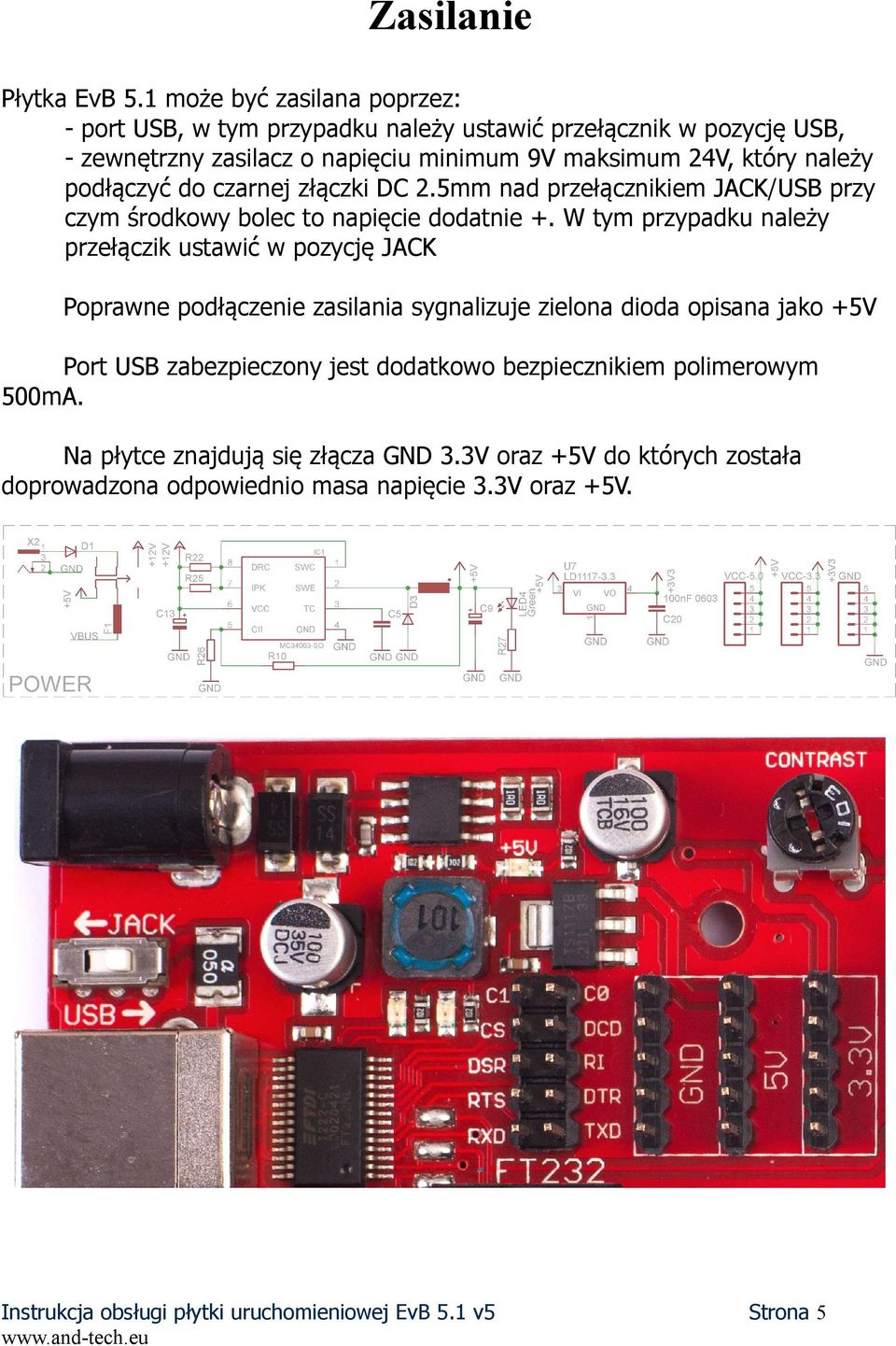 który należy podłączyć do czarnej złączki DC 2.5mm nad przełącznikiem JACK/USB przy czym środkowy bolec to napięcie dodatnie +.