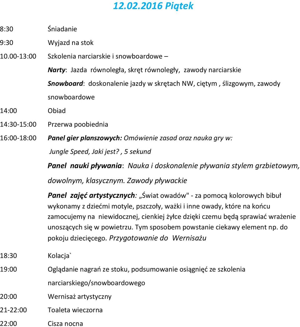 Omówienie zasad oraz nauka gry w: ` Jungle Speed, Jaki jest?, 5 sekund Panel nauki pływania: Nauka i doskonalenie pływania stylem grzbietowym, dowolnym, klasycznym.