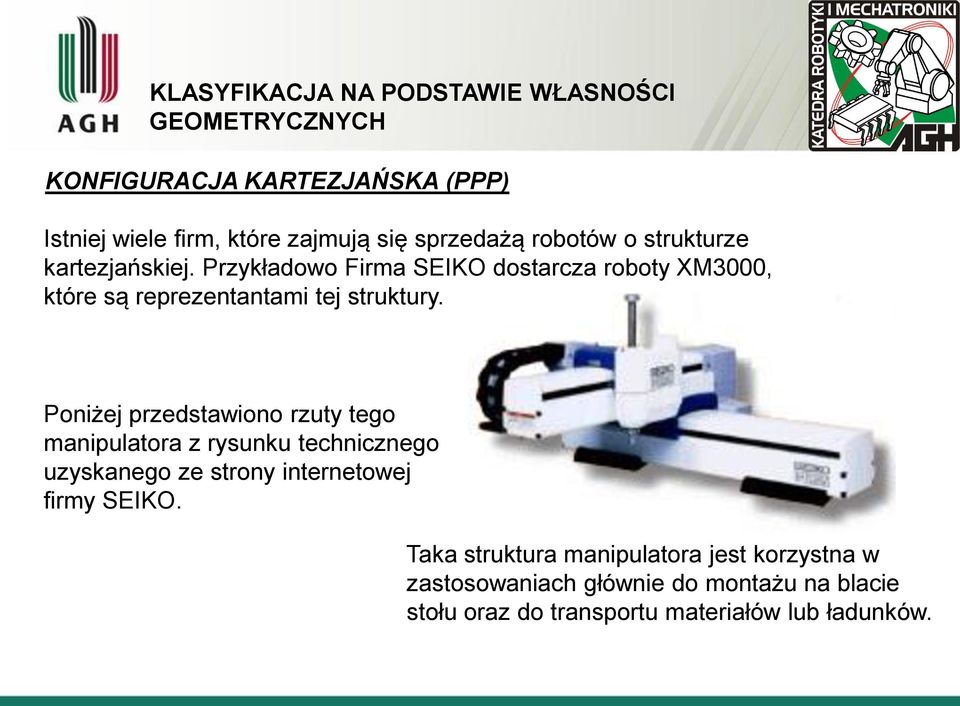 Przykładowo Firma SEIKO dostarcza roboty XM3000, które są reprezentantami tej struktury.