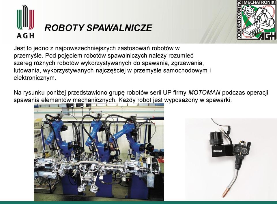 zgrzewania, lutowania, wykorzystywanych najczęściej w przemyśle samochodowym i elektronicznym.