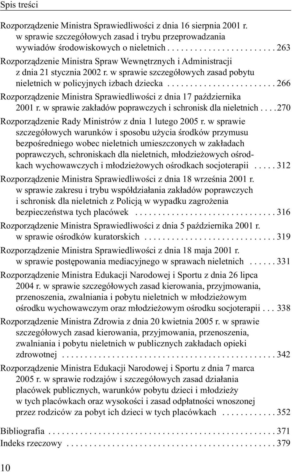 ....................... 266 Rozporządzenie Ministra Sprawiedliwości z dnia 17 października 2001 r. w sprawie zakładów poprawczych i schronisk dla nieletnich.