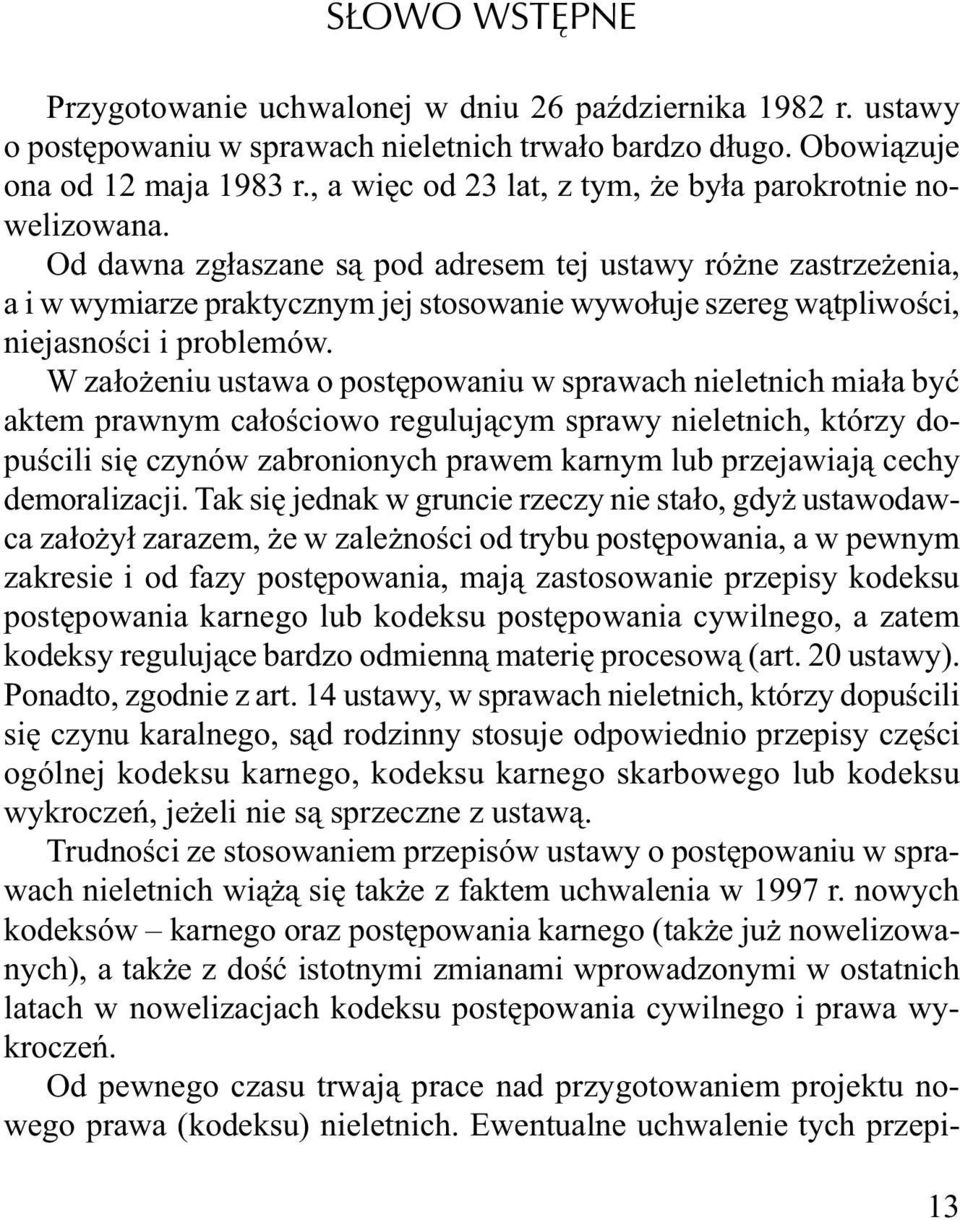 Od dawna zgłaszane są pod adresem tej ustawy różne zastrzeżenia, a i w wymiarze praktycznym jej stosowanie wywołuje szereg wątpliwości, niejasności i problemów.