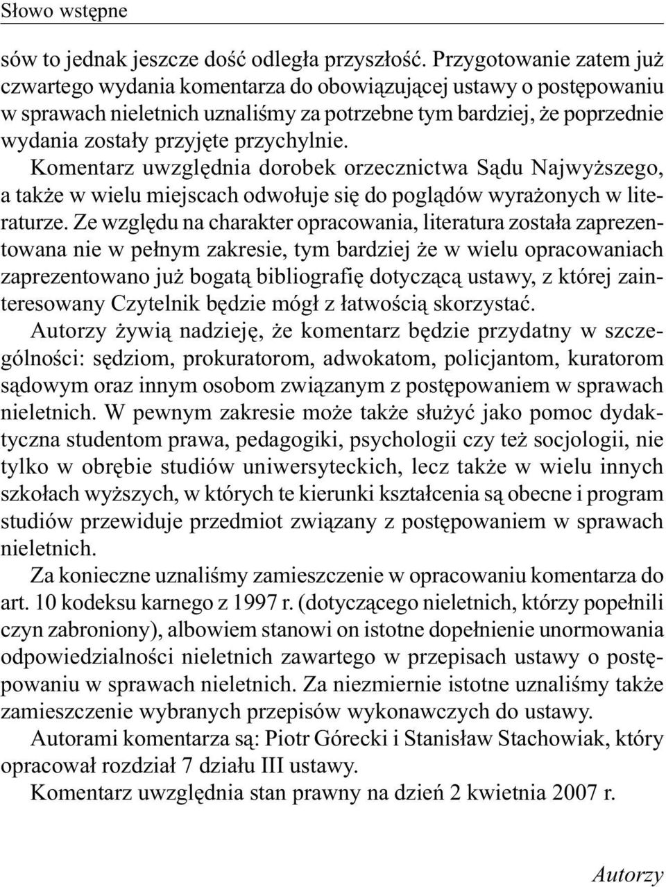 przychylnie. Komentarz uwzględnia dorobek orzecznictwa Sądu Najwyższego, a także w wielu miejscach odwołuje się do poglądów wyrażonych w literaturze.