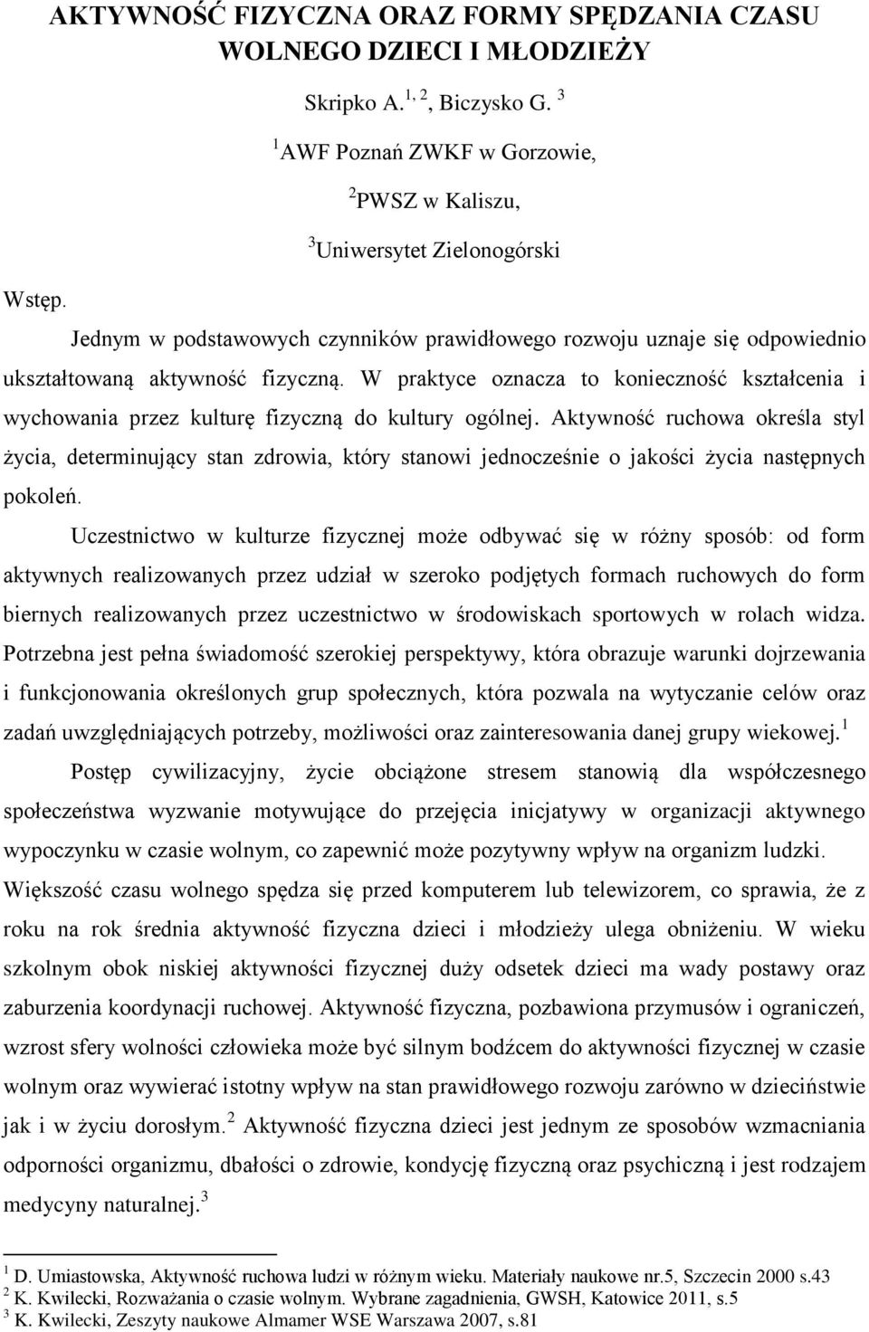 W praktyce oznacza to konieczność kształcenia i wychowania przez kulturę fizyczną do kultury ogólnej.