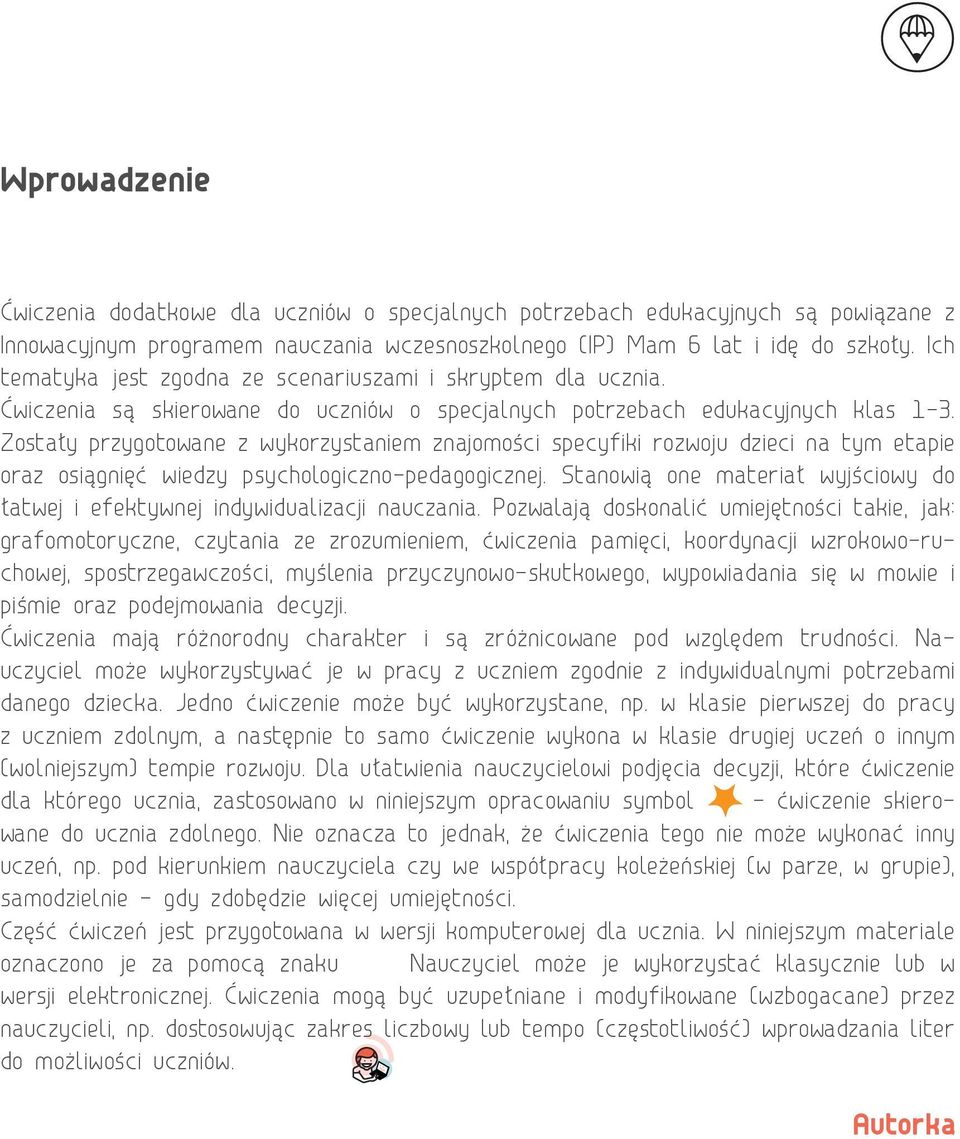 Zostały przygotowane z wykorzystaniem znajomości specyfiki rozwoju dzieci na tym etapie oraz osiągnięć wiedzy psychologiczno-pedagogicznej.