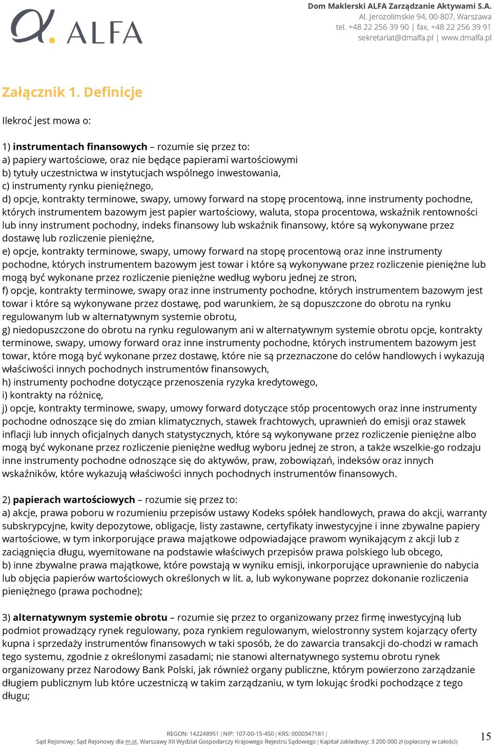 inwestowania, c) instrumenty rynku pieniężnego, d) opcje, kontrakty terminowe, swapy, umowy forward na stopę procentową, inne instrumenty pochodne, których instrumentem bazowym jest papier