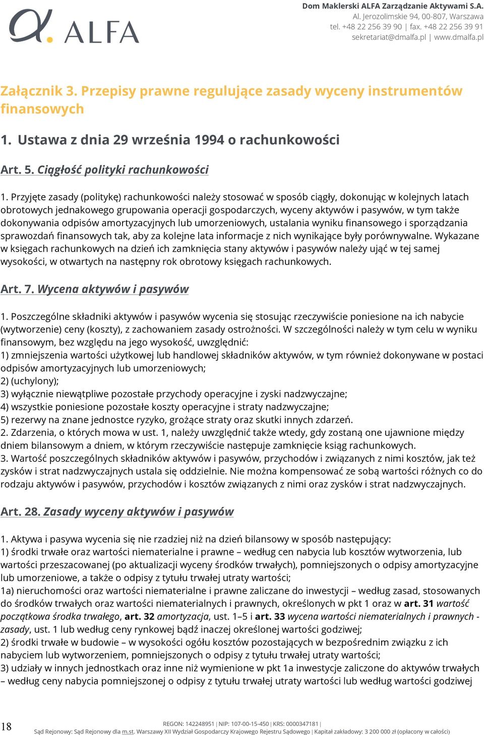 dokonywania odpisów amortyzacyjnych lub umorzeniowych, ustalania wyniku finansowego i sporządzania sprawozdań finansowych tak, aby za kolejne lata informacje z nich wynikające były porównywalne.