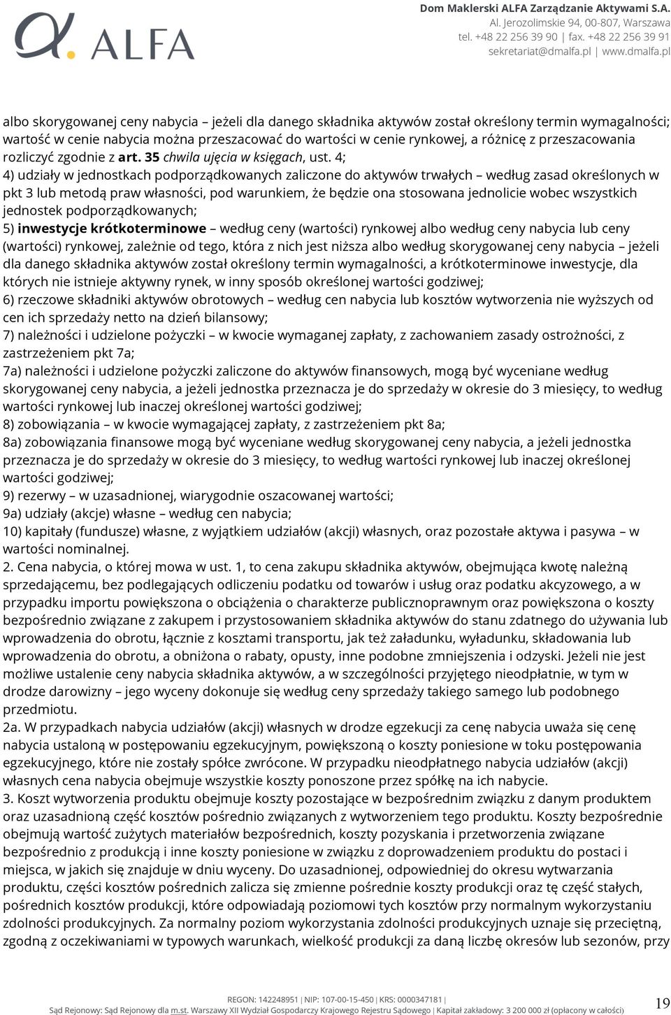 4; 4) udziały w jednostkach podporządkowanych zaliczone do aktywów trwałych według zasad określonych w pkt 3 lub metodą praw własności, pod warunkiem, że będzie ona stosowana jednolicie wobec