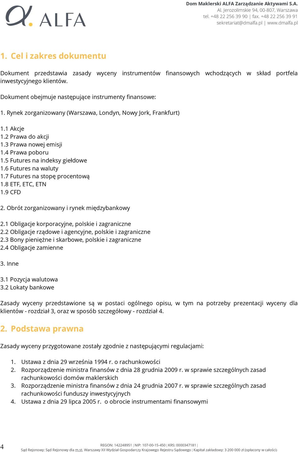 7 Futures na stopę procentową 1.8 ETF, ETC, ETN 1.9 CFD 2. Obrót zorganizowany i rynek międzybankowy 2.1 Obligacje korporacyjne, polskie i zagraniczne 2.