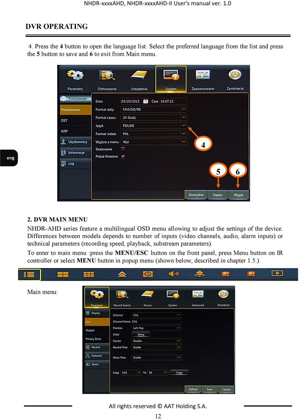 DVR MAIN MENU NHDR-AHD series feature a multilingual OSD menu allowing to adjust the settings of the device.