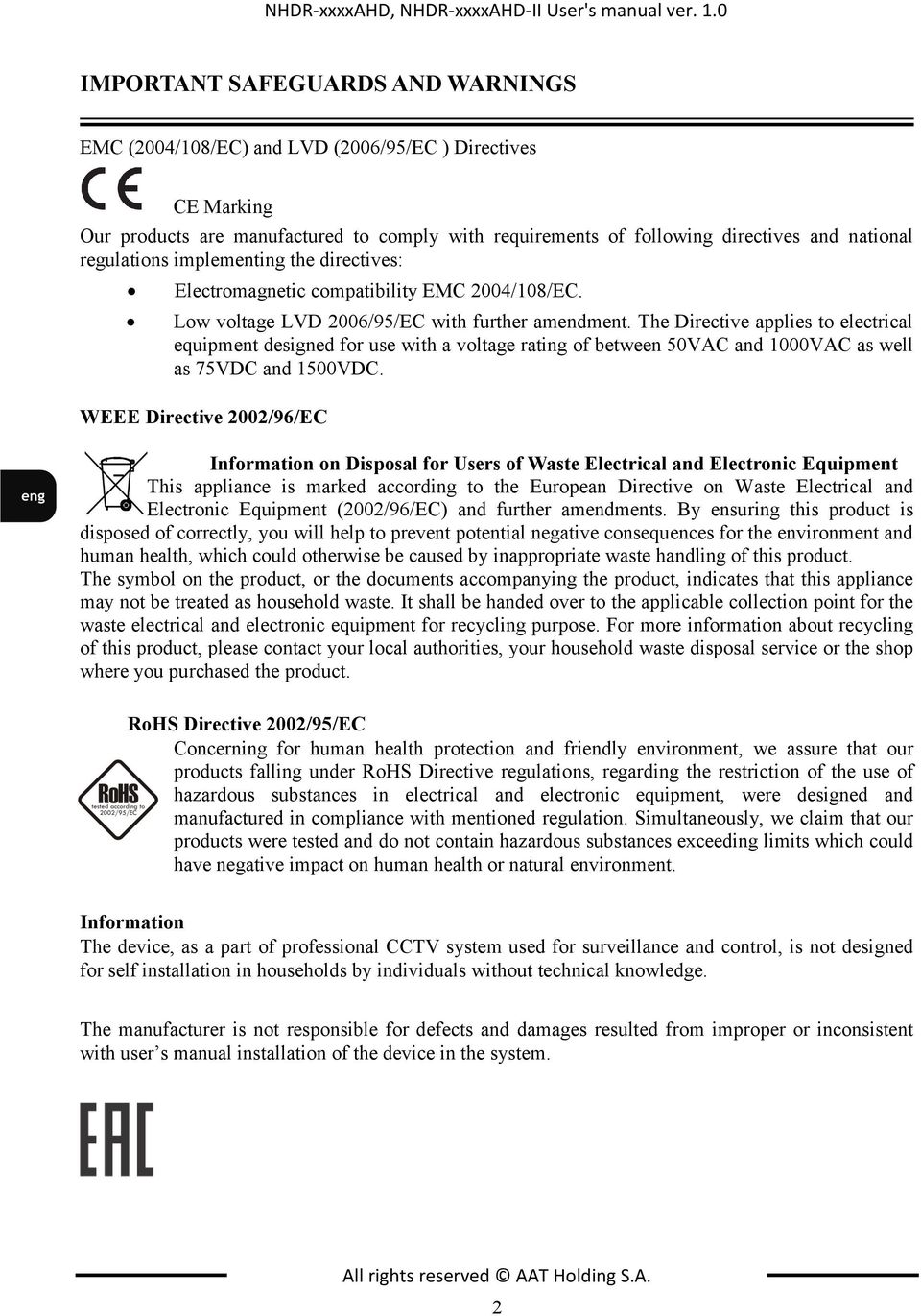 national regulations implementing the directives: Electromagnetic compatibility EMC 2004/108/EC. Low voltage LVD 2006/95/EC with further amendment.