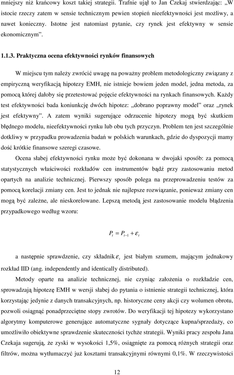 Praktyczna ocena efektywności rynków finansowych W miejscu tym naleŝy zwrócić uwagę na powaŝny problem metodologiczny związany z empiryczną weryfikacją hipotezy EMH, nie istnieje bowiem jeden model,