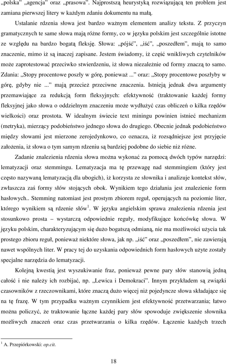 Z przyczyn gramatycznych te same słowa mają róŝne formy, co w języku polskim jest szczególnie istotne ze względu na bardzo bogatą fleksję.