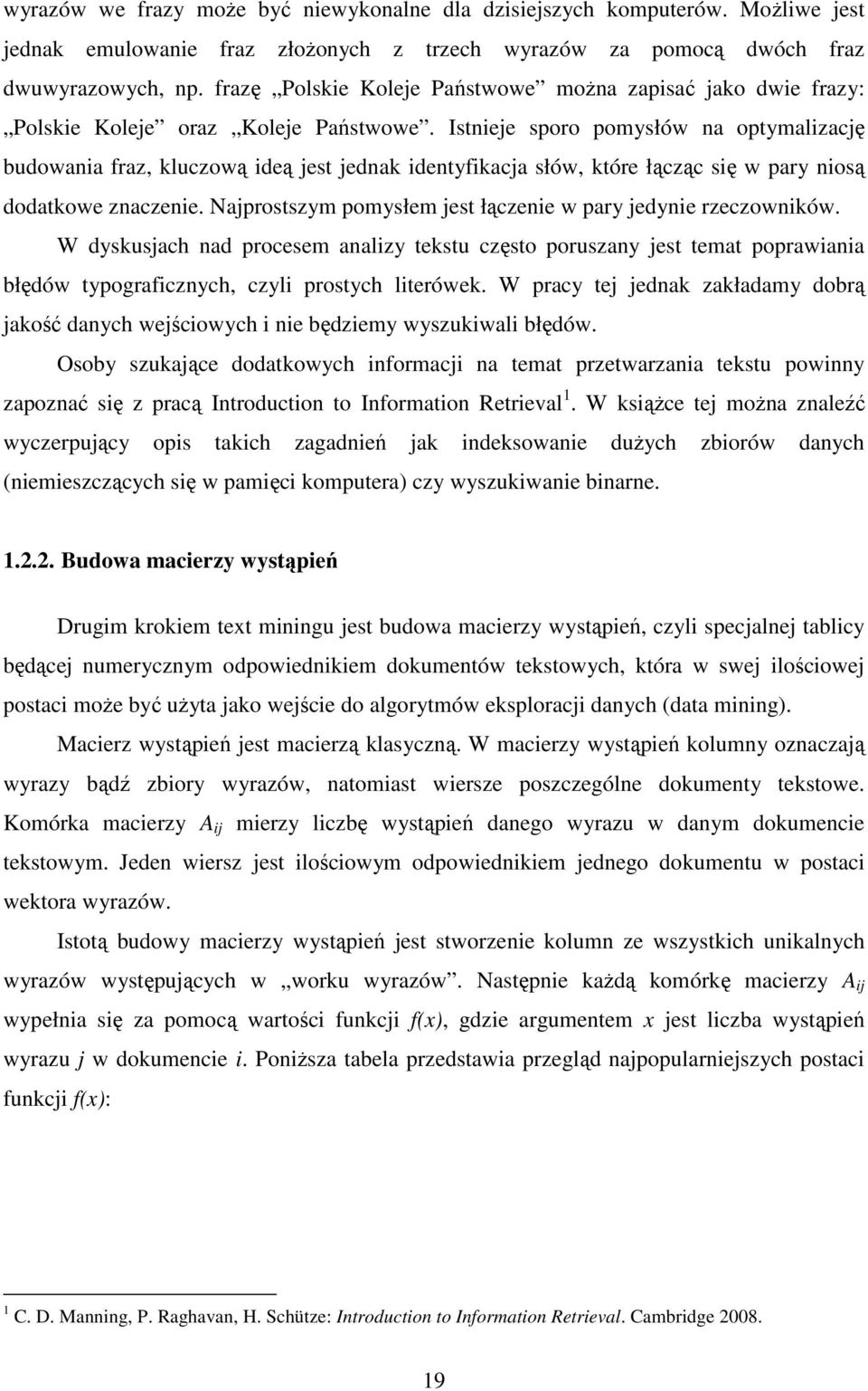 Istnieje sporo pomysłów na optymalizację budowania fraz, kluczową ideą jest jednak identyfikacja słów, które łącząc się w pary niosą dodatkowe znaczenie.