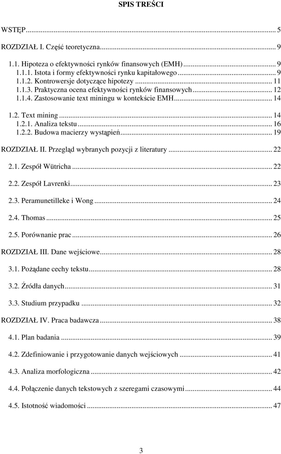 .. 16 1.2.2. Budowa macierzy wystąpień... 19 ROZDZIAŁ II. Przegląd wybranych pozycji z literatury... 22 2.1. Zespół Wütricha... 22 2.2. Zespół Lavrenki... 23 2.3. Peramunetilleke i Wong... 24 2.4. Thomas.