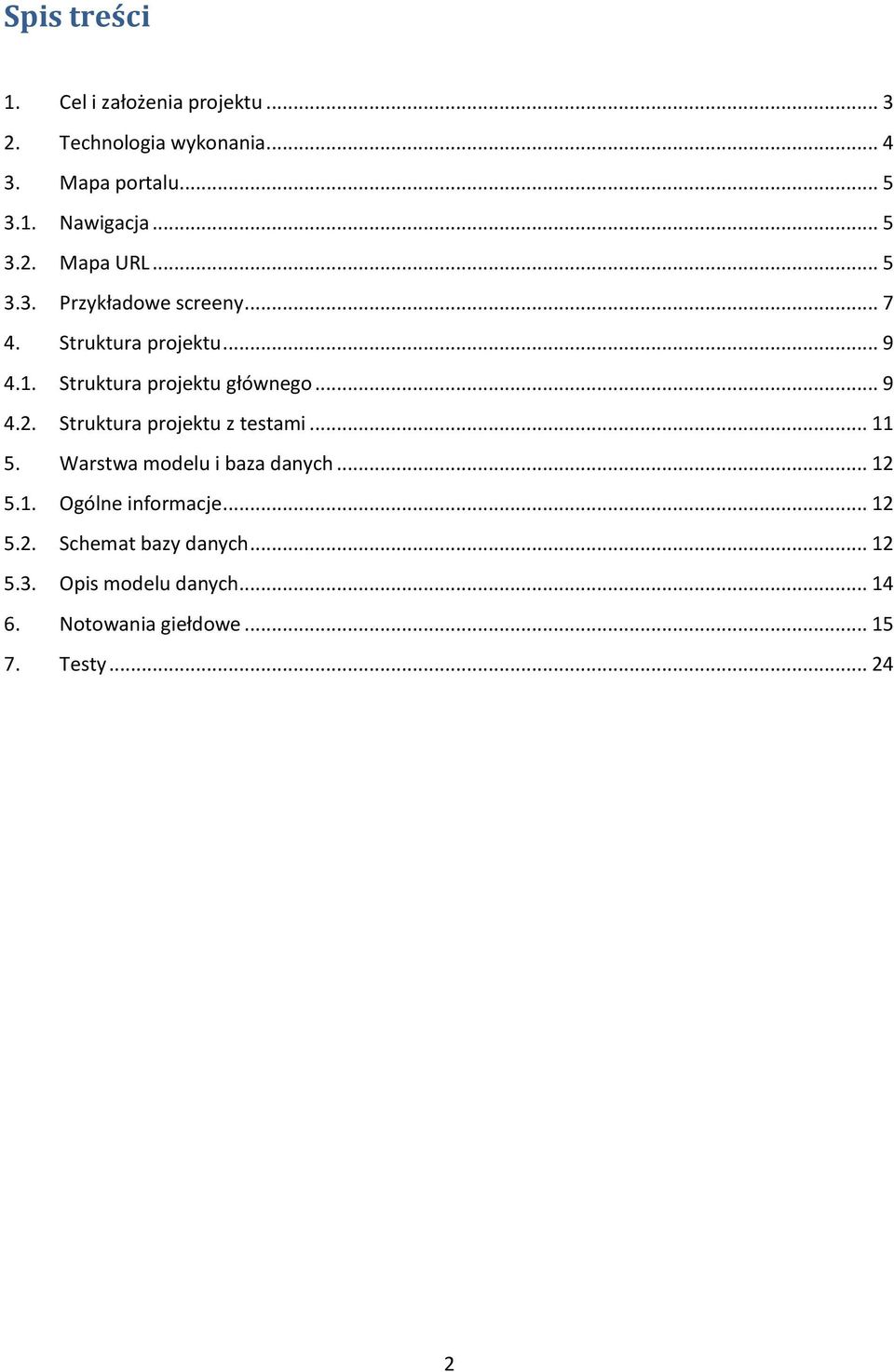 Struktura projektu głównego... 9 4.2. Struktura projektu z testami... 11 5. Warstwa modelu i baza danych... 12 5.