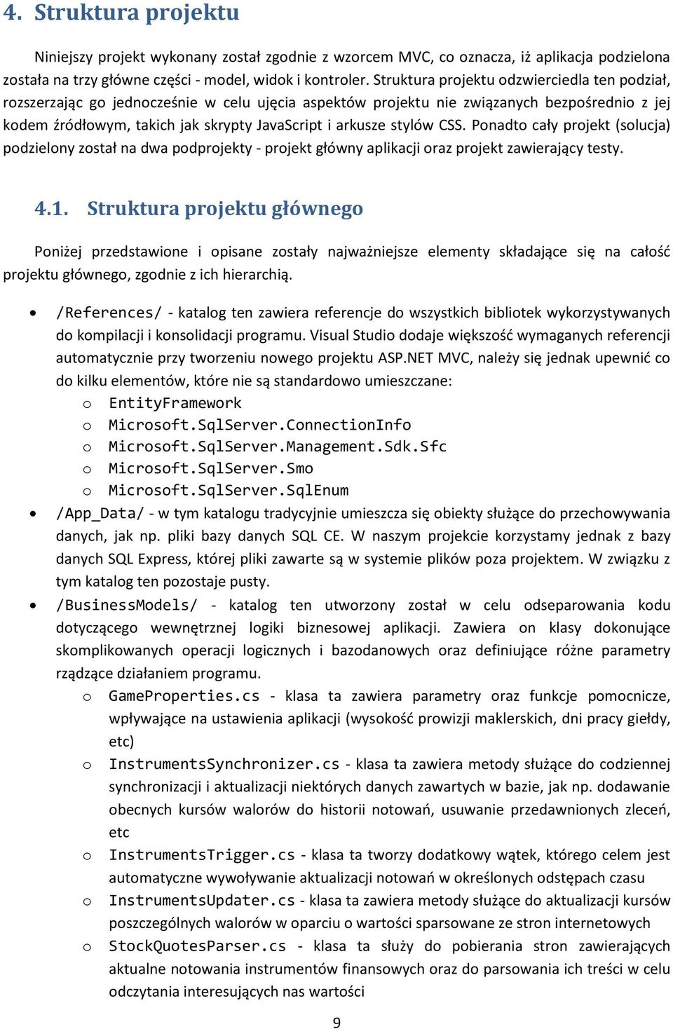 stylów CSS. Ponadto cały projekt (solucja) podzielony został na dwa podprojekty - projekt główny aplikacji oraz projekt zawierający testy. 4.1.